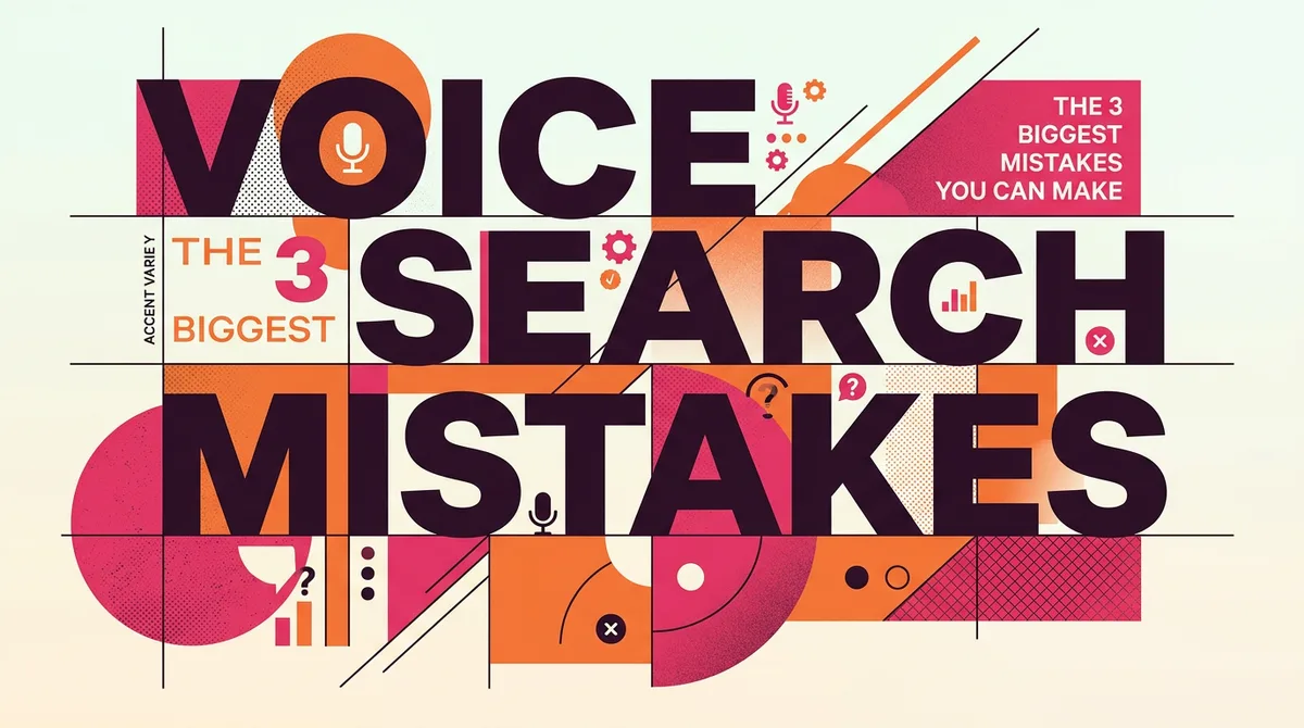 Voice Search Marketing: The 3 Biggest Mistakes You Can Make